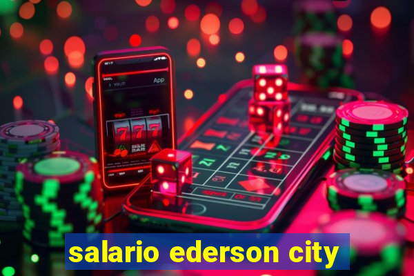 salario ederson city